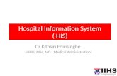 Hospital Information System ( HIS) Dr Kithsiri Edirisinghe MBBS, MSc, MD ( Medical Administration)