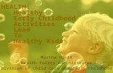 HEALTH: Healthy Early Childhood Activities Lead To Healthy Kids Martha Hiett Health Policy Administrator Division of Child Care and Early Childhood Education.