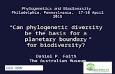 Phylogenetics and Biodiversity Philadelphia, Pennsylvania, 17-18 April 2015 “Can phylogenetic diversity be the basis for a planetary boundary for biodiversity?”