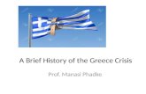 A Brief History of the Greece Crisis Prof. Manasi Phadke.