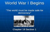 World War I Begins “The world must be made safe for democracy” Chapter 19 Section 1.