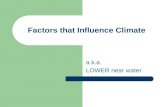 Factors that Influence Climate a.k.a. LOWER near water.