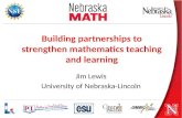 Building partnerships to strengthen mathematics teaching and learning Jim Lewis University of Nebraska-Lincoln.