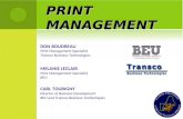 PRINT MANAGEMENT DON BOUDREAU Print Management Specialist Transco Business Technologies MELANIE LECLAIR Print Management Specialist BEU CARL TOURIGNY Director.