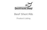 Beef Short Rib Product Listing. This picture shows the 3-Bone Short Rib as we receive it from the packing plants. 76874031230090BEEF SHORT RIB WHOLE CH1/20#