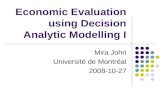 Economic Evaluation using Decision Analytic Modelling I Mira Johri Université de Montréal 2008-10-27.