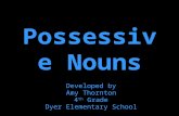 Possessive Nouns Developed by Amy Thornton 4 th Grade Dyer Elementary School.