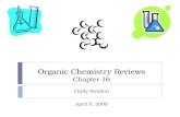 Organic Chemistry Reviews Chapter 16 Cindy Boulton April 5, 2009.