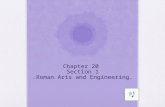 Chapter 20 Section 1 Roman Arts and Engineering Standards S.S. 6.7.8 Describe the legacies of Roman art and architecture, technology and science, literature,