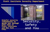 Security, Safety and You Helpful security information to guide you through your stay at Pratt Institute and New York City. Pratt Institute Security Department.