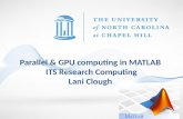 Parallel & GPU computing in MATLAB ITS Research Computing Lani Clough.