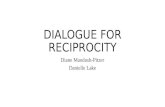 DIALOGUE FOR RECIPROCITY Diane Maodush-Pitzer Danielle Lake.