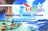 Http://netinn.udn.com/leaders/danlon.html Something about Taiwan A Treasure Island Presented and Composed by Danny Lung.