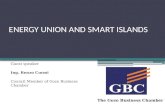 ENERGY UNION AND SMART ISLANDS Guest speaker Ing. Renzo Curmi Council Member of Gozo Business Chamber The Gozo Business Chamber.