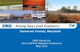 Rising Sea Level Guidance Somerset County, Maryland URS Group Inc 2010 ASFPM National Conference May 2010.