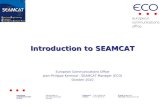 Introduction to SEAMCAT European Communications Office Jean-Philippe Kermoal - SEAMCAT Manager (ECO) October 2010 EUROPEAN COMMUNICATIONS OFFICE Nansensgade.