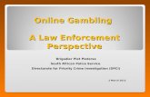 Online Gambling A Law Enforcement Perspective Brigadier Piet Pieterse South African Police Service Directorate for Priority Crime Investigation (DPCI)