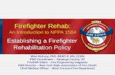 Firefighter Rehab: An Introduction to NFPA 1584 Establishing a Firefighter Rehabilitation Policy Mike McEvoy, PhD, REMT-P, RN, CCRN EMS Coordinator – Saratoga.