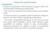COMBUSTION THERMODYNAMICS Introduction: A fuel is a substance which releases energy in the form of heat while undergoing combustion. The fuels are classified.