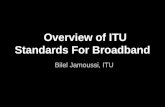 Overview of ITU Standards For Broadband Bilel Jamoussi, ITU.