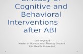 Efficacy of Cognitive and Behavioral Interventions after ABI Kari Begnaud Master of Occupational Therapy Student LSU Health Shreveport.