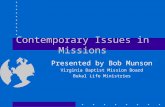 Contemporary Issues in Missions Presented by Bob Munson Virginia Baptist Mission Board Bukal Life Ministries.