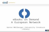 EBooks on Demand A European Network Günter Mühlberger (University Innsbruck Library)