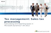 Calculating and reporting taxes in Microsoft Dynamics ® AX 2012 Tax management: Sales tax processing.