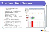 Tracker Web Server Integrated with Tracker Complete compliance management tool Drill-down by project, site, building, date, work type Action management.