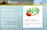 Informal Observations in KEEP by Evaluators and Observers October 16, 2013 Adobe Connect Webinar Bill Bagshaw, Kayeri Akweks - KSDE.