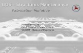 BOS – Structures Maintenance Fabrication Initiative Richard Marz, PE Chief, Structures Maintenance WisDOT – Bureau of Structures.