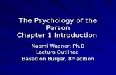 The Psychology of the Person Chapter 1 Introduction Naomi Wagner, Ph.D Lecture Outlines Based on Burger, 8 th edition.