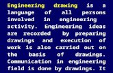 Engineering drawing is a language of all persons involved in engineering activity. Engineering ideas are recorded by preparing drawings and execution.