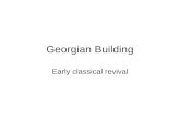 Georgian Building Early classical revival. Why is it called "Georgian?" Early Georgian is a continuation of baroque elaboration –paneled interior walls,