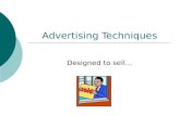 Advertising Techniques Designed to sell…. Objectives  To recognize different advertising techniques  To understand the qualities of a good ad  To create.