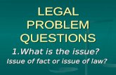 LEGAL PROBLEM QUESTIONS 1.What is the issue? Issue of fact or issue of law?