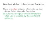 NonMendelian Inheritance Patterns There are other patterns of inheritance that do not follow Mendel’s Principles. Be sure you recognize what is different.