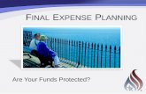 Are Your Funds Protected? F INAL E XPENSE P LANNING.