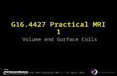 G16.4427 Practical MRI 1 – 2 nd April 2015 G16.4427 Practical MRI 1 Volume and Surface Coils.