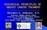 BIOLOGICAL PRINCIPLES OF BREAST CANCER TREAMENT Benjamin O. Anderson, M.D. Director, Breast Health Clinic Professor of Surgery and Global Health, University.
