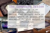 The computer The computer is an automatic, electronic device that accepts data or input, which it stores and processes to give output or information inputstoresprocesses.