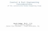 Coastal & Port Engineering Considerations of the Jacksonville Harbor Deepening Study Kevin Bodge, Ph.D., P.E. Port & Coastal Engineer Senior Vice President.