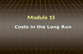 Module 15 Costs in the Long Run 1. Objectives:Objectives:  Define long run average cost.  Understand how to construct the long run average cost curve.