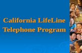 California LifeLine Telephone Program. 2 Program Goals Promote LifeLine Statewide to: Increase Awareness Increase Awareness Increase Enrollment in LifeLine.