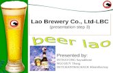 Lao Brewery Co., Ltd-LBC (presentation step 3) Presented by: INTHAVONG Saynakhone NGO HUY Thang DETCHANTHACHACK Khamthavisay.