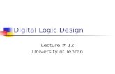 Digital Logic Design Lecture # 12 University of Tehran