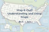 Map It Out! Understanding and Using Maps By E. I. See.