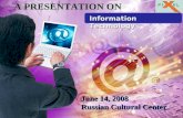 A PRESENTATION ON June 14, 2008 Russian Cultural Center Information Technology.