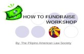 HOW TO FUNDRAISE WORKSHOP By: The Pilipino American Law Society.
