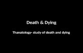 Death & Dying Thanatology- study of death and dying.